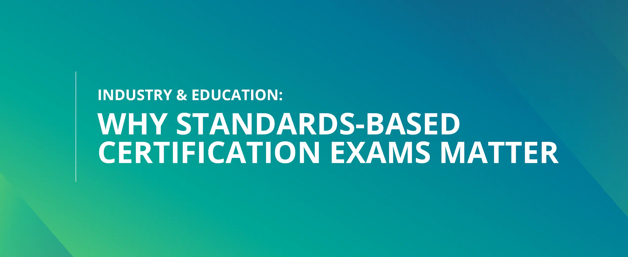 Industry & Education: Why Standards-Based Certification Exams Matter