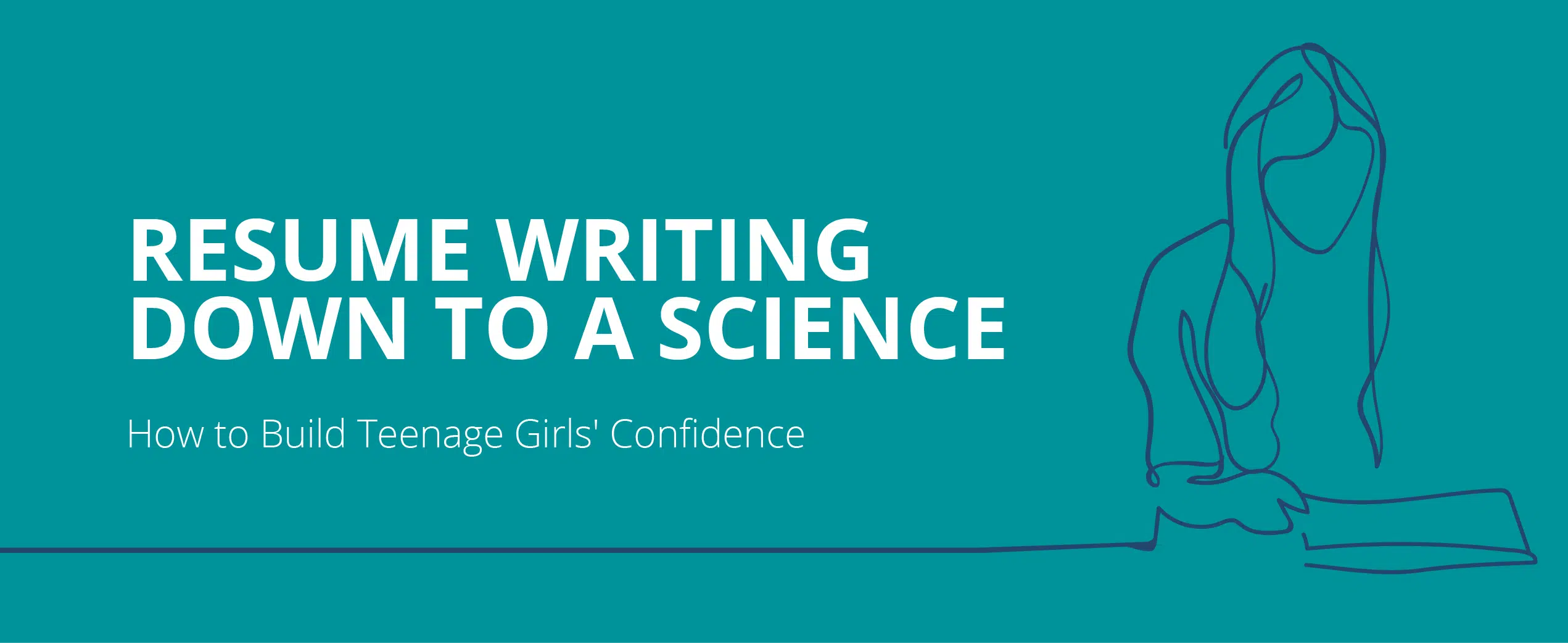 Resume Writing Down to a Science: How to Build Teenage Girls’ Confidence